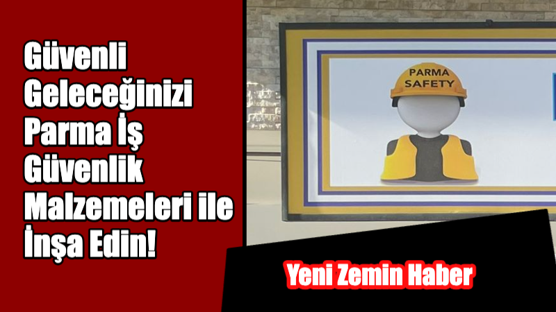 Parma İş Güvenlik Malzemeleri, inşaat, madencilik, endüstri ve lojistik sektörlerindeki