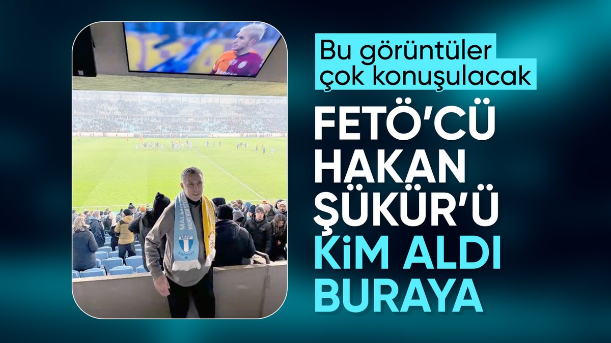 FETÖ'cü Hakan Şükür'ün Galatasaray'ın UEFA Avrupa Ligi'nde İsveç'in Malmö takımıyla