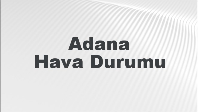 Adana'nın 14-16 Ocak 2025 tarihleri arasındaki hava durumu tahminini öğrenin.