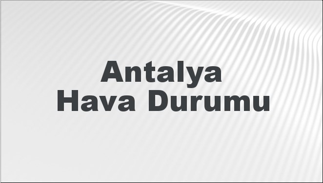 Antalya'da hava durumu tahminleriyle ilgili 5 günlük detaylı analizi keşfedin.