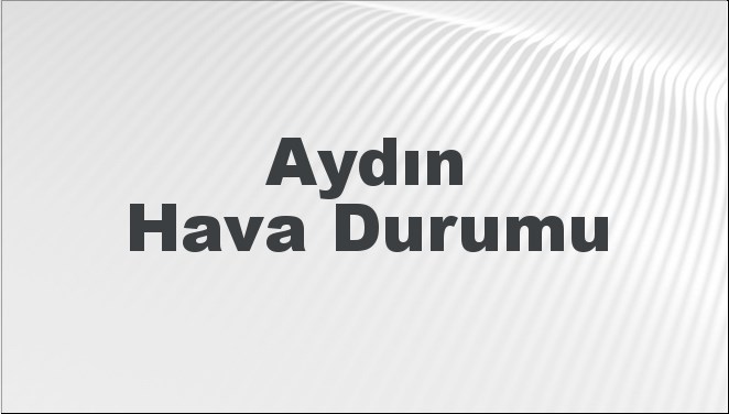 Aydın için 5 günlük hava durumu tahmini ile günlük planlarınızı
