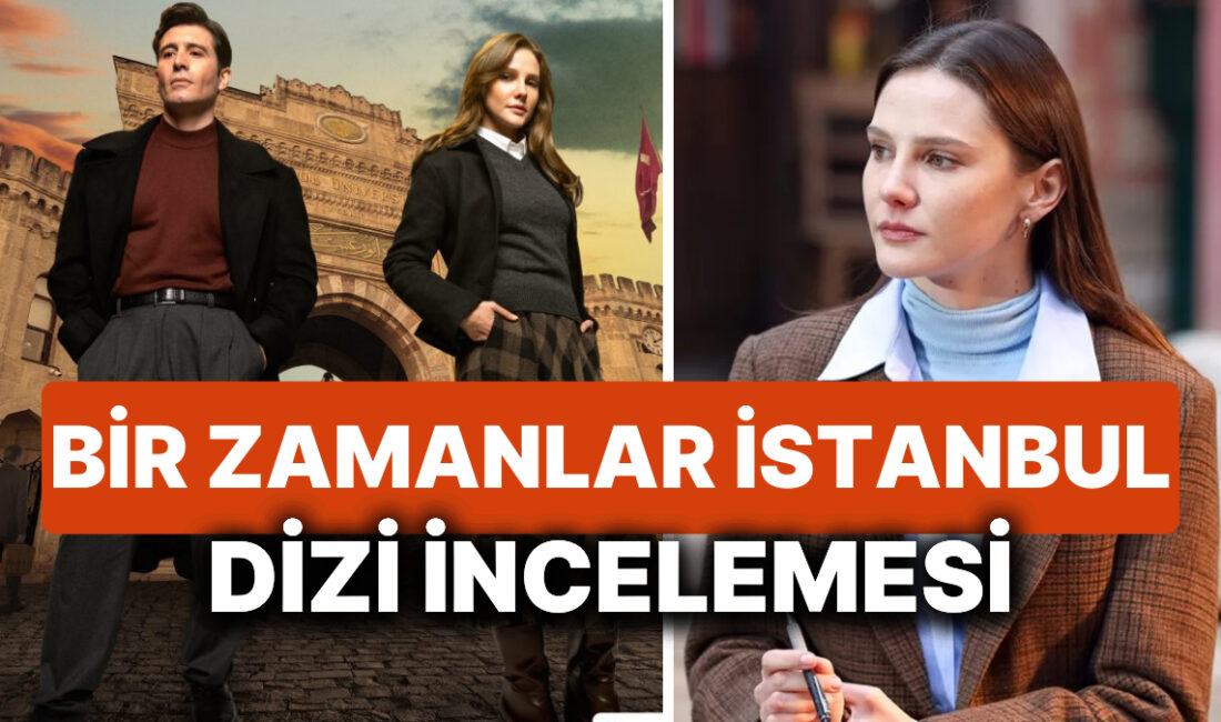 "Bir Zamanlar İstanbul: 90'ların Dönem Dizisi" ile nostaljik bir yolculuğa