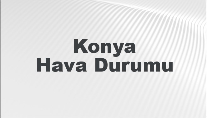 27 Ocak 2025 tarihinde Konya'da beklenen hava durumu tahminlerini keşfedin.