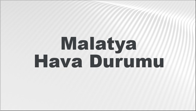 Malatya'da hava durumu tahminini öğrenin! Günlük, haftalık ve uzun vadeli