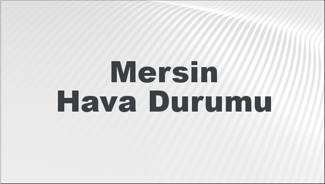 Mersin için 5 günlük hava durumu tahmini ile hava koşullarını