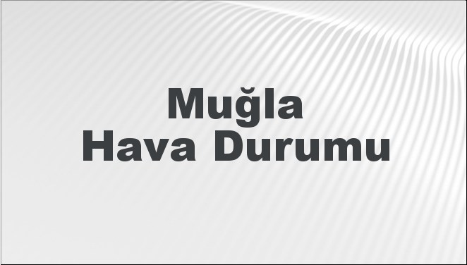 Muğla'da 27-29 Ocak 2025 tarihleri arasında hava durumu tahminini öğrenin.