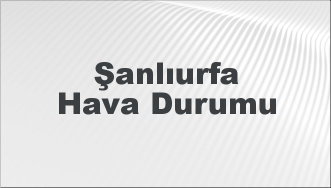Şanlıurfa'da 5 günlük hava durumu tahminini keşfedin. Hava sıcaklıkları, yağış