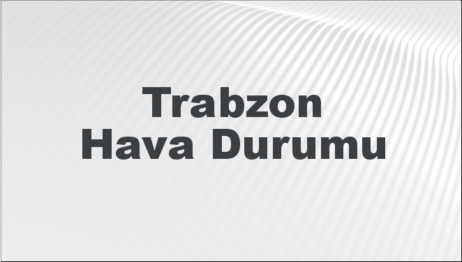 Trabzon'da 27-29 Ocak 2025 tarihlerindeki hava durumu tahminlerini keşfedin. Sıcaklık,