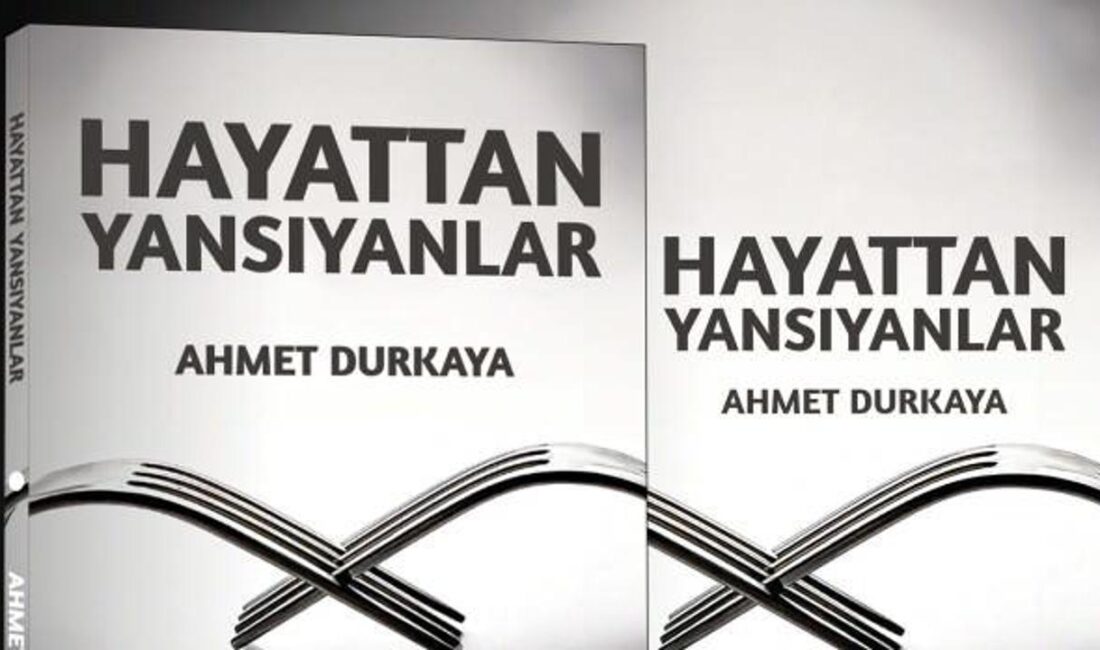 Ahmet Durkaya'nın 'Hayattan Yansıyanlar' kitabı, yaşamın derinliklerini keşfetmenizi sağlayan etkileyici