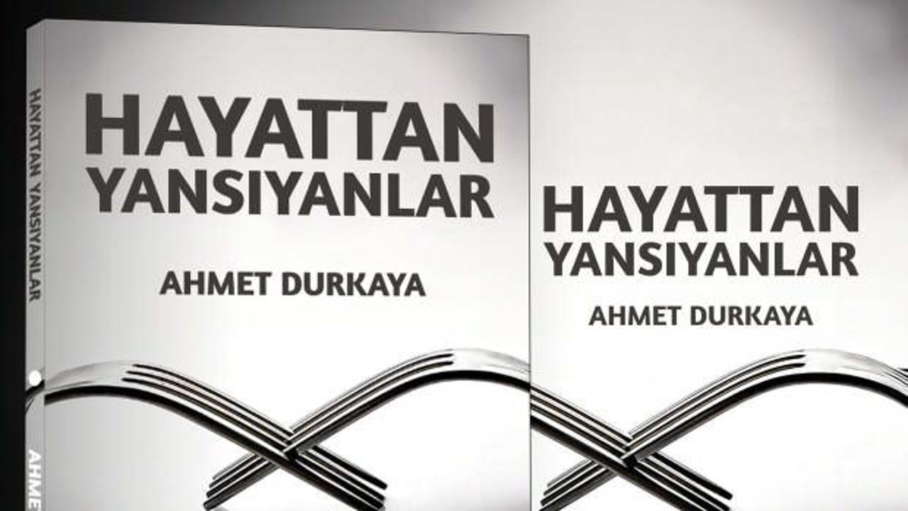 Ahmet Durkaya'nın 'Hayattan Yansıyanlar' kitabı, yaşamın derinliklerini keşfetmenizi sağlayan etkileyici