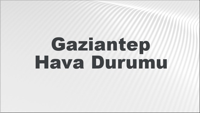 Gaziantep'te 3-6 Şubat 2025 tarihleri arasında hava durumu tahminlerini keşfedin.