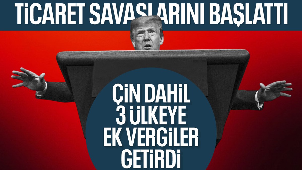 Trump, Kanada, Meksika ve Çin'e ek gümrük vergisi getirme kararı