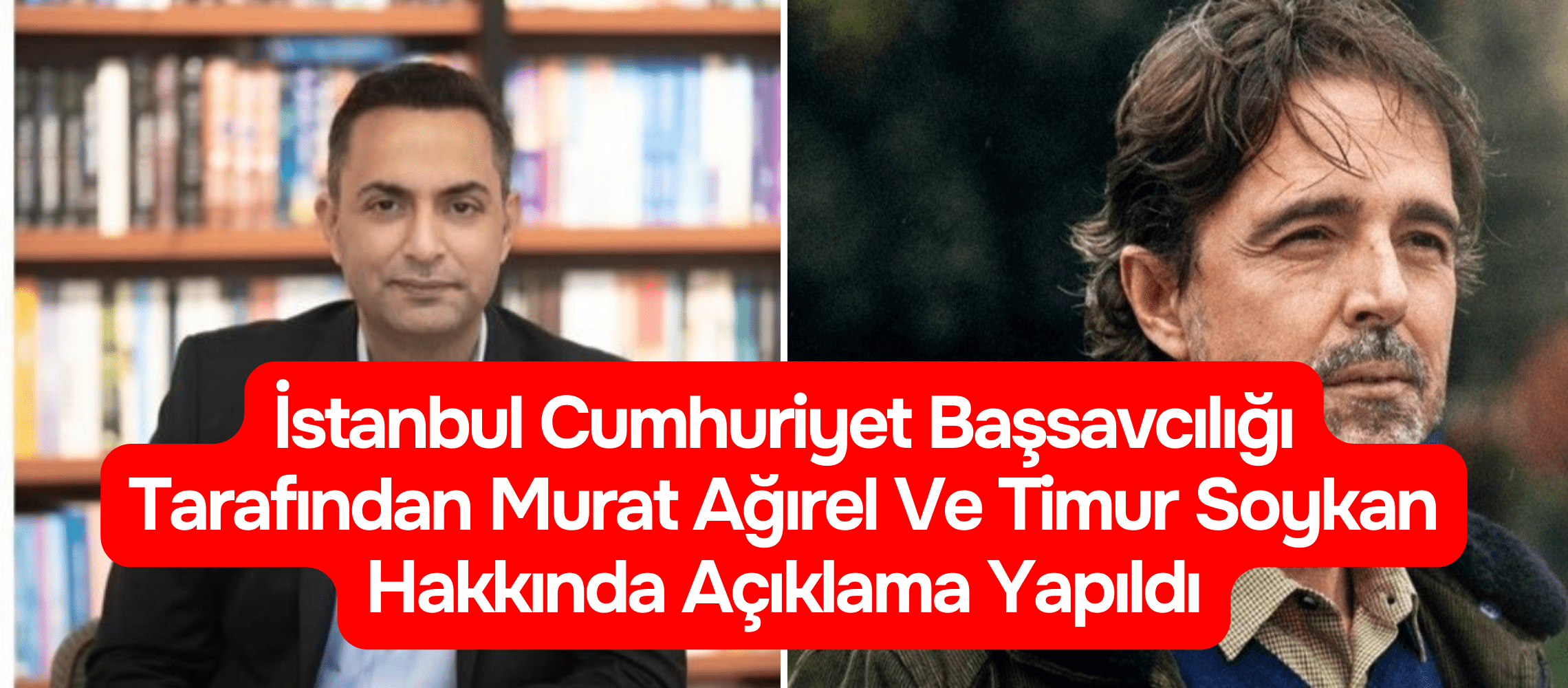 İstanbul Cumhuriyet Başsavcılığı, gazeteciler Murat Ağırel ve Timur Soykan’ın bir