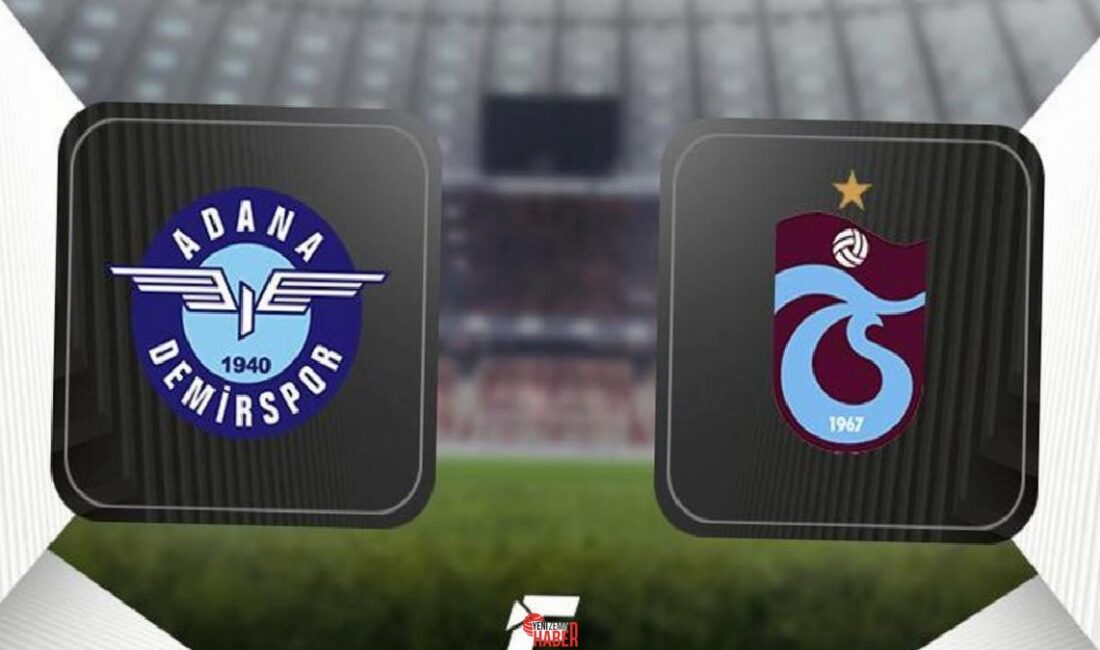 Trendyol Harika Lig'in 32. haftasında Trabzonspor deplasmanda Adana Demirspor ile