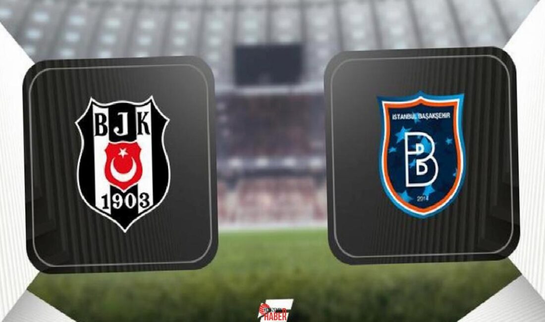 Trendyol Muhteşem Lig'de 31.hafta maçında Beşiktaş, Tüpraş Stadyumu'nda Başakşehir'i konuk