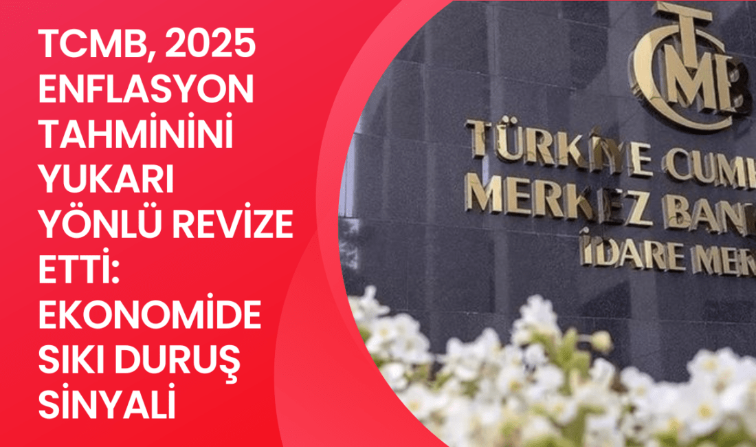 TCMB, 2025 yılı enflasyon tahminini %15’ten %18’e çıkardı. Başkan, faizlerin