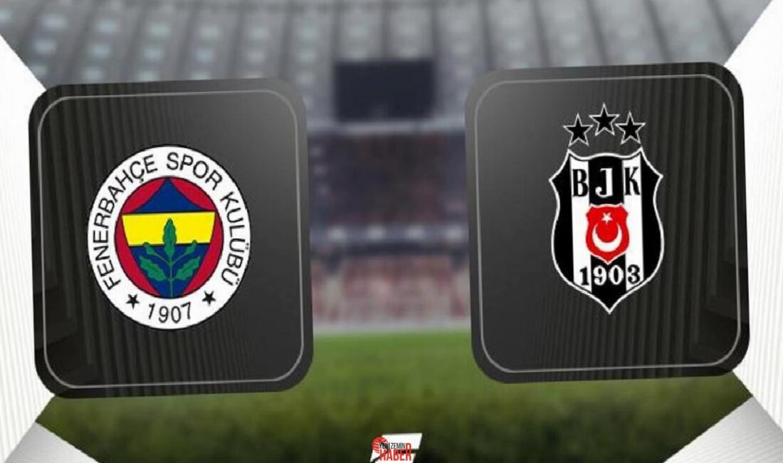 Harika Lig'in 34. haftasında Fenerbahçe alanında Beşiktaş ile karşı karşıya